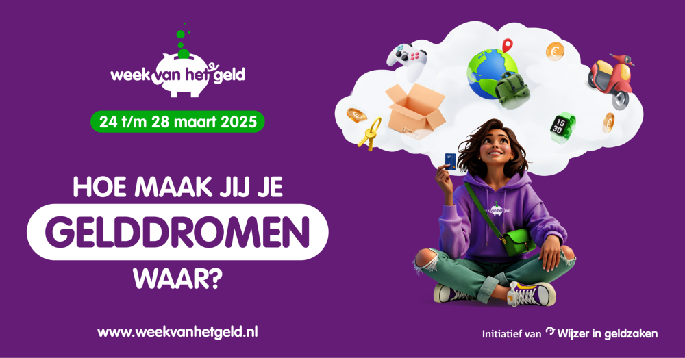 week van het geld 24 t/m 28 maart 2025 hoe maak jij je gelddromen waar? www.weekvanhetgeld.nl initiatief van wijzer in geldzaken